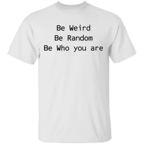 Be Weird Be Random Be Who You Are T-Shirt